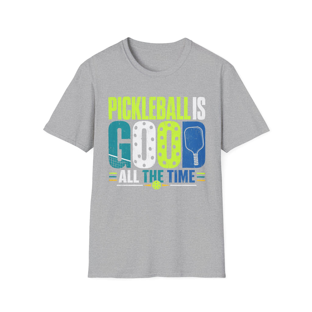 T-Shirt "Pickleball is Good All The Time"