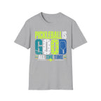 T-Shirt "Pickleball is Good All The Time"