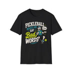 T-Shirt "Pickleball Makes Me Say Bad Words"