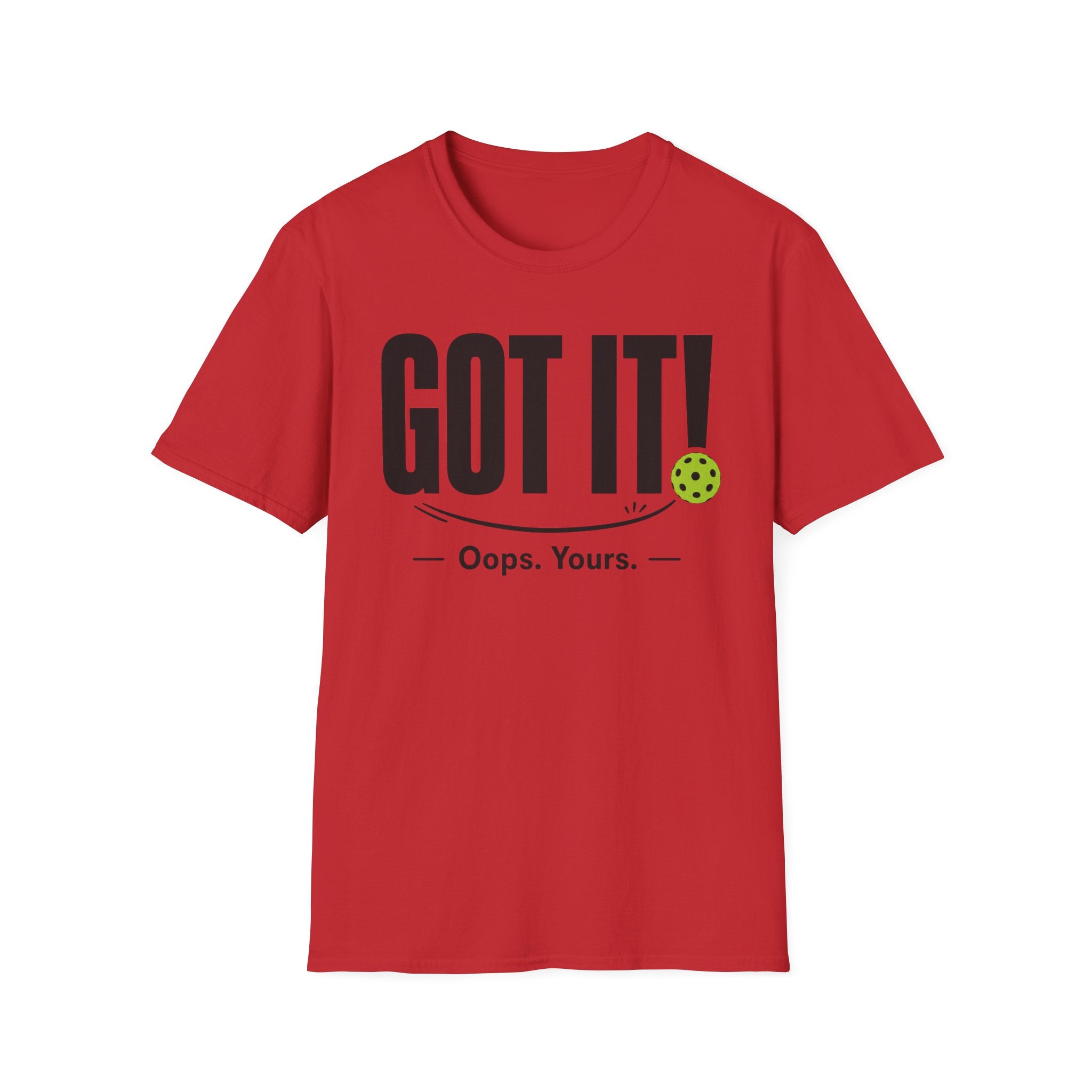T-Shirt "Got it! Oops, yours."
