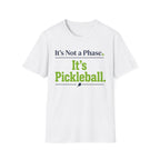T-Shirt "It's Not a Phase. It's Pickleball."