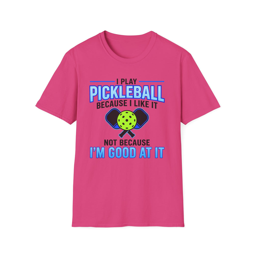 T-Shirt "I Play Pickleball Because I Like It"