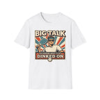 T-Shirt "Big Talk for Someone About to Get Dinked On"