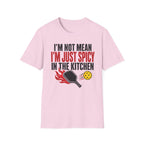 T-Shirt "I'm Not Mean. I'm Just Spicy in the Kitchen"