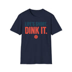 T-Shirt "Life's Short. Dink It."