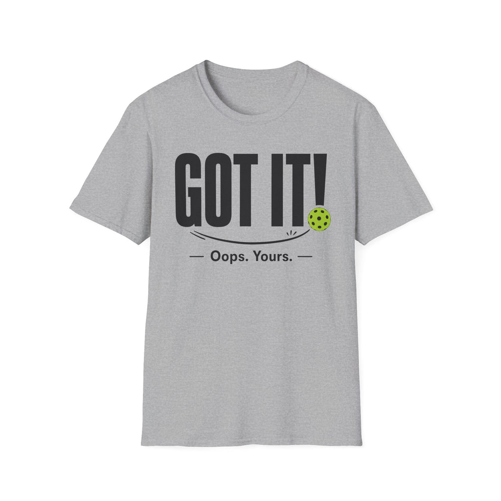 T-Shirt "Got it! Oops, yours."