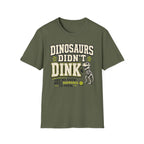 T-Shirt "Dinosaurs Didn't Dink"