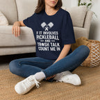 T-Shirt "If it involves pickleball and trash talk, count me in"