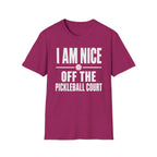 T-Shirt "I am Nice Off the Pickleball Court"