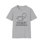 T-Shirt "Fueled by Cold Brew and Kitchen Faults"