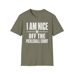 T-Shirt "I am Nice Off the Pickleball Court"