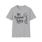 T-Shirt "No Pickleball Today"