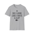 T-Shirt "Do I Look Like I Rate a 3.0"