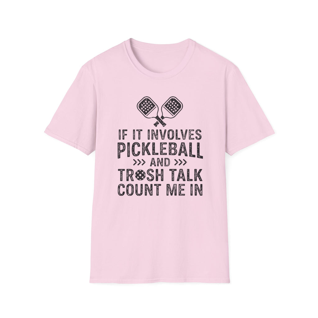 T-Shirt "If it involves pickleball and trash talk, count me in"