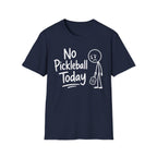 T-Shirt "No Pickleball Today"