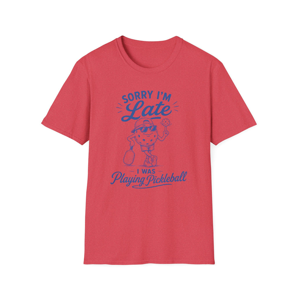 T-Shirt "Sorry I'm Late. I Was Playing Pickleball."