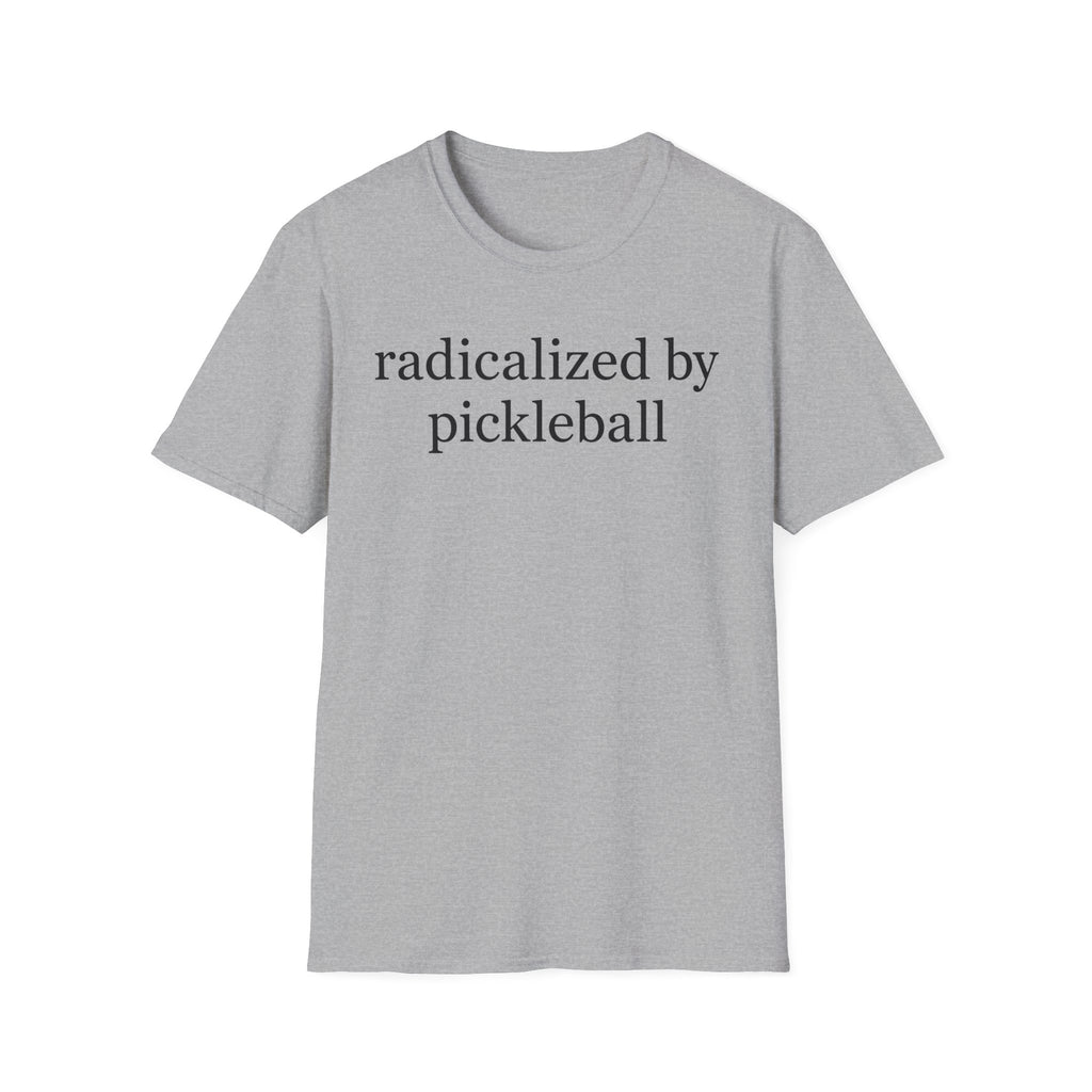 T-Shirt "Radicalized by Pickleball"