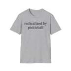 T-Shirt "Radicalized by Pickleball"