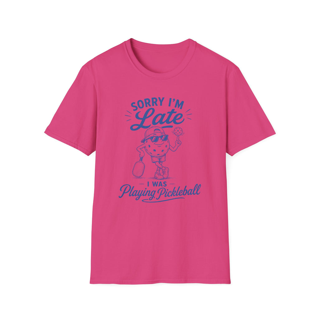 T-Shirt "Sorry I'm Late. I Was Playing Pickleball."