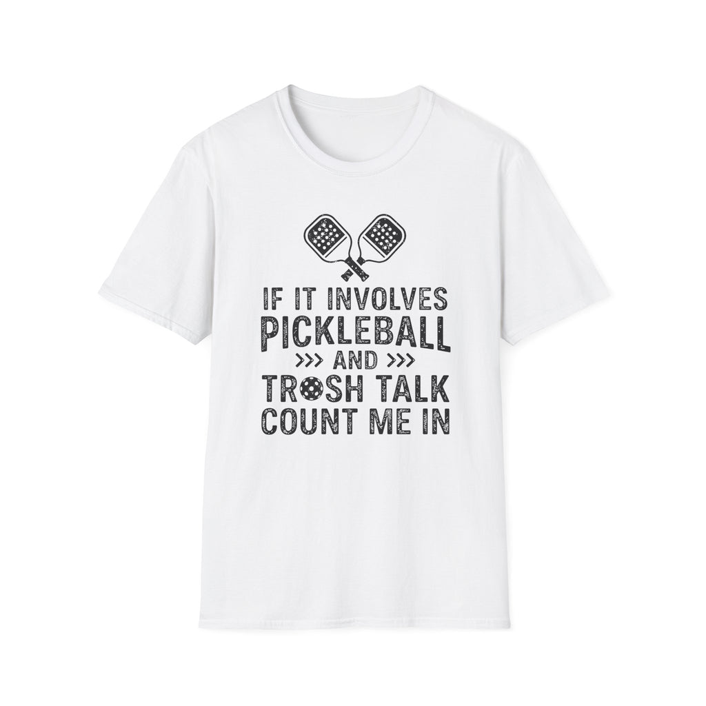 T-Shirt "If it involves pickleball and trash talk, count me in"