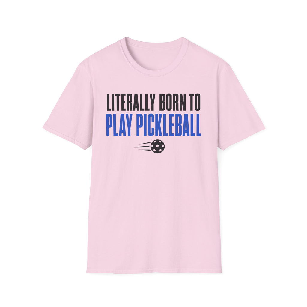 T-Shirt "Literally Born to Play Pickleball"