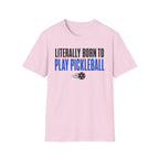 T-Shirt "Literally Born to Play Pickleball"