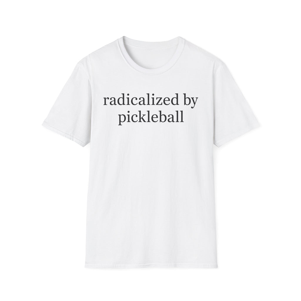 T-Shirt "Radicalized by Pickleball"