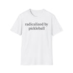 T-Shirt "Radicalized by Pickleball"
