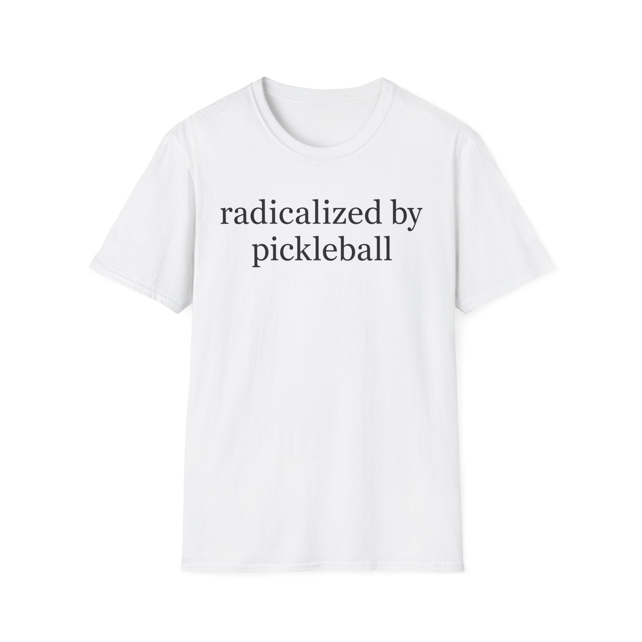 T-Shirt "Radicalized by Pickleball"