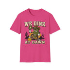 T-Shirt "We dink at dawn"