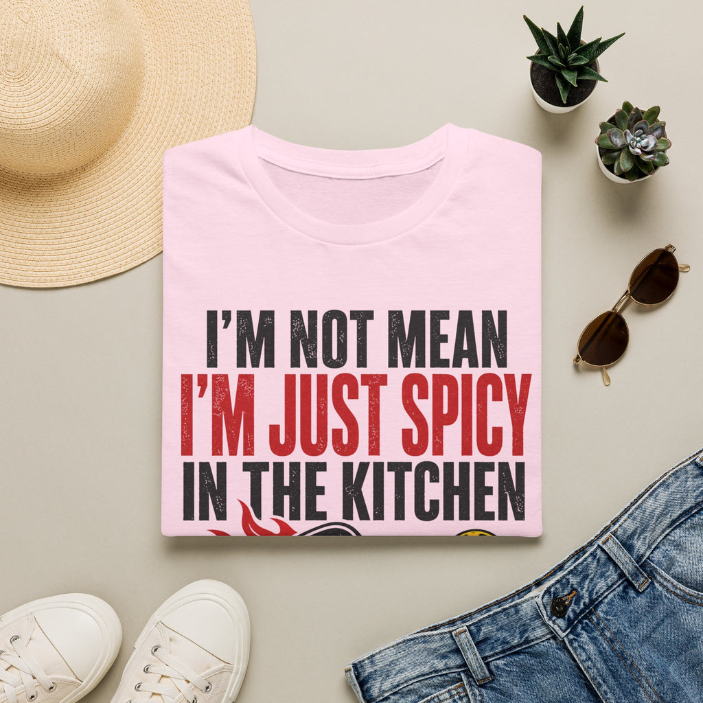 T-Shirt "I'm Not Mean. I'm Just Spicy in the Kitchen"