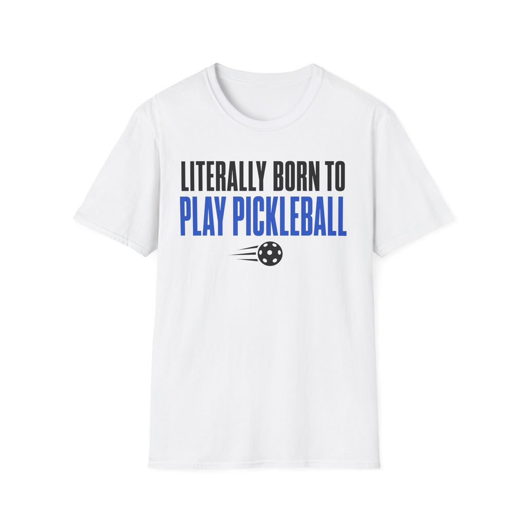T-Shirt "Literally Born to Play Pickleball"