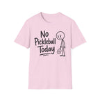 T-Shirt "No Pickleball Today"