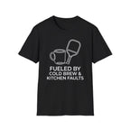 T-Shirt "Fueled by Cold Brew and Kitchen Faults"