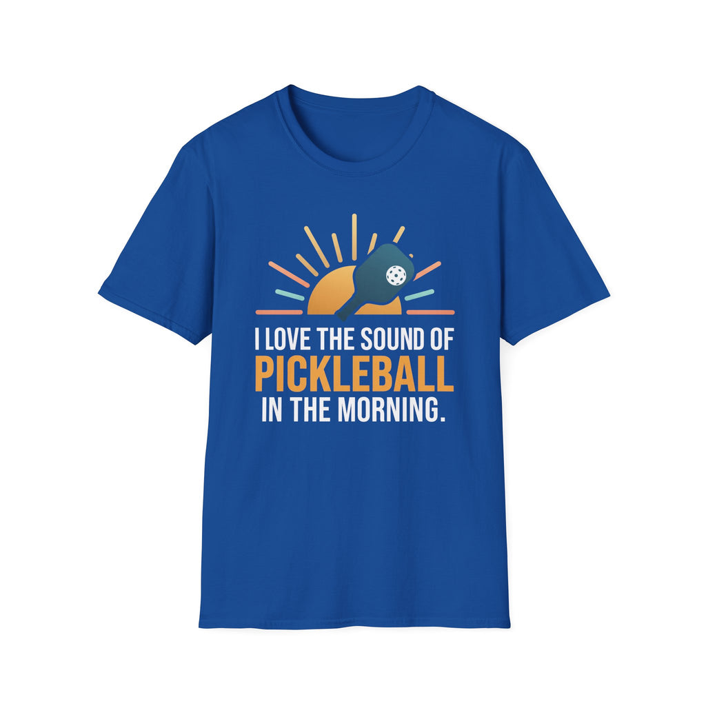 T-Shirt "Love the Sound of Pickleball in the Morning"