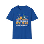 T-Shirt "Love the Sound of Pickleball in the Morning"
