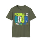 T-Shirt "Pickleball is Good All The Time"
