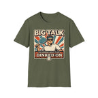 T-Shirt "Big Talk for Someone About to Get Dinked On"
