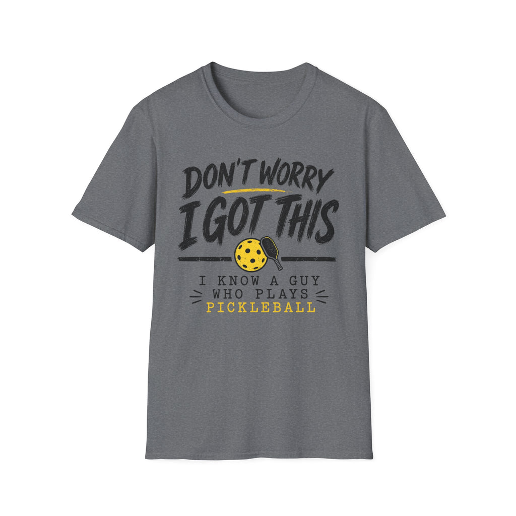 T-Shirt "Don't Worry I Got This" Pickleball