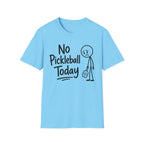 T-Shirt "No Pickleball Today"