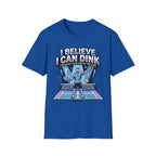 T-Shirt "I Believe I Can Dink"